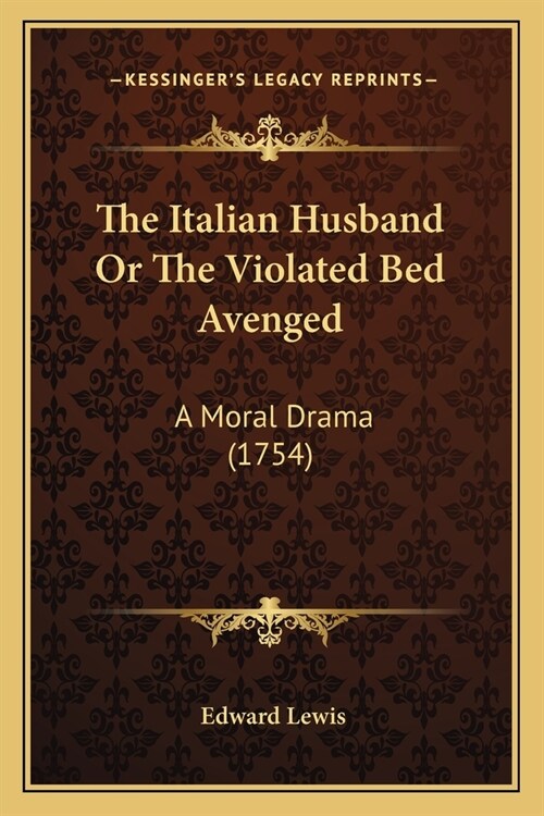 The Italian Husband Or The Violated Bed Avenged: A Moral Drama (1754) (Paperback)