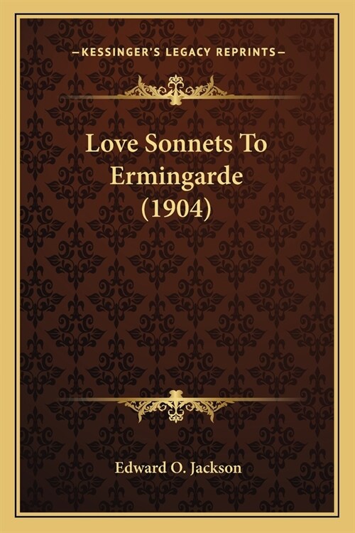 Love Sonnets To Ermingarde (1904) (Paperback)