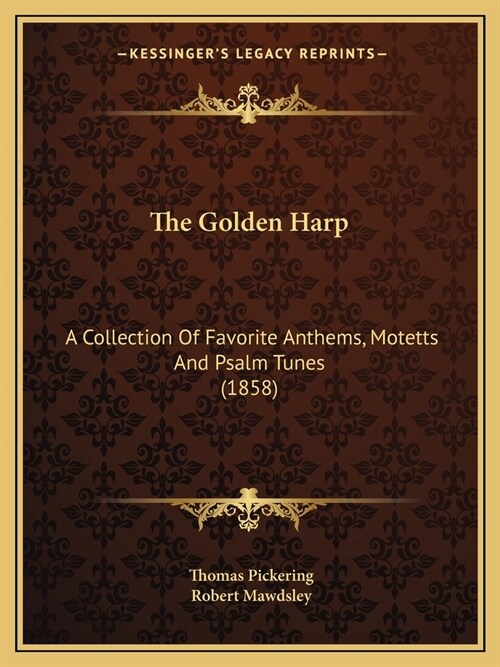The Golden Harp: A Collection Of Favorite Anthems, Motetts And Psalm Tunes (1858) (Paperback)