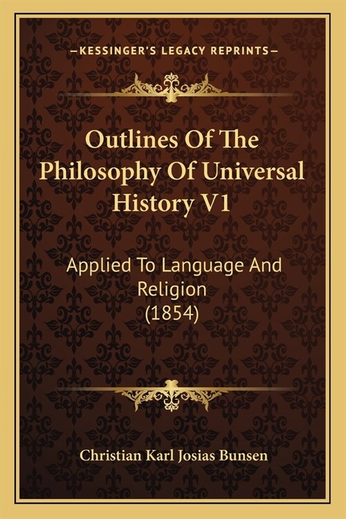 Outlines Of The Philosophy Of Universal History V1: Applied To Language And Religion (1854) (Paperback)