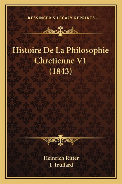 Histoire De La Philosophie Chretienne V1 (1843) (Paperback)