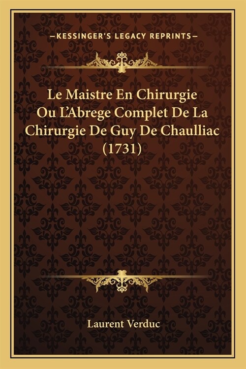 Le Maistre En Chirurgie Ou LAbrege Complet De La Chirurgie De Guy De Chaulliac (1731) (Paperback)