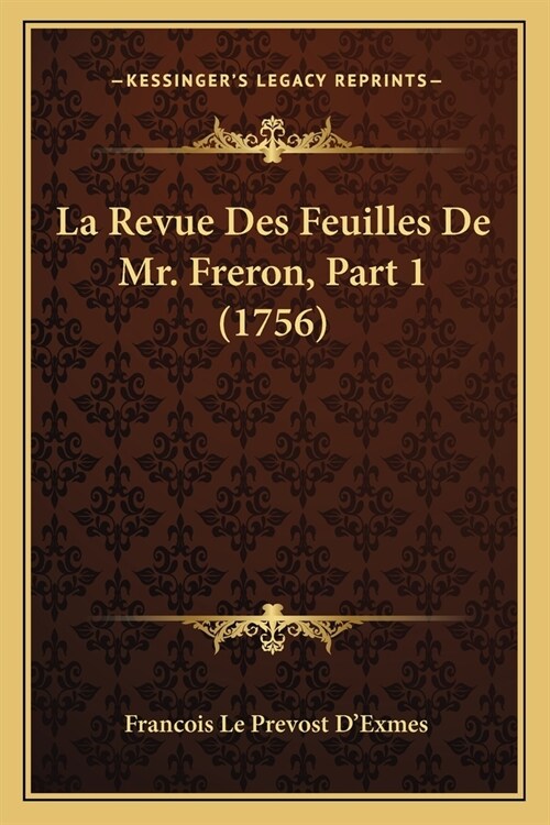 La Revue Des Feuilles De Mr. Freron, Part 1 (1756) (Paperback)