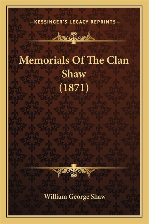Memorials Of The Clan Shaw (1871) (Paperback)