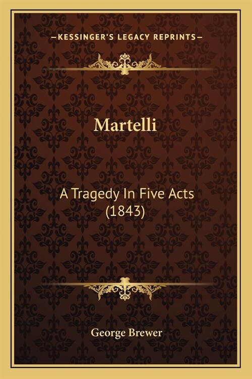 Martelli: A Tragedy In Five Acts (1843) (Paperback)