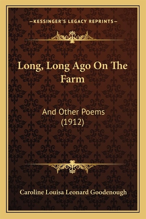 Long, Long Ago On The Farm: And Other Poems (1912) (Paperback)