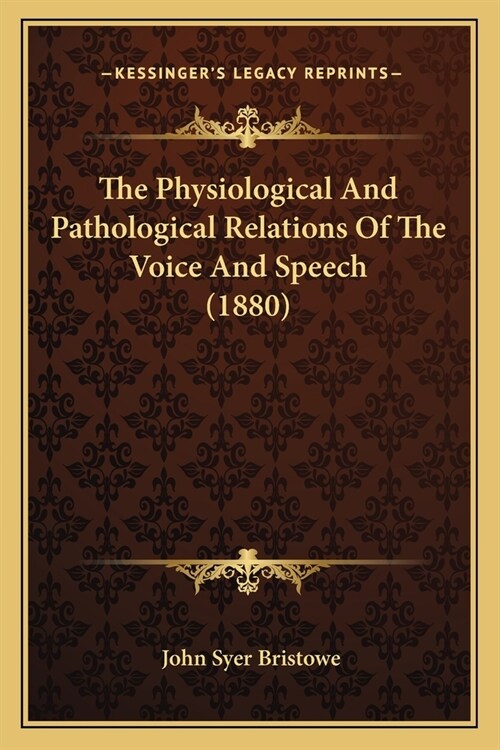 The Physiological And Pathological Relations Of The Voice And Speech (1880) (Paperback)