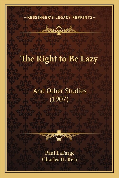 The Right to Be Lazy: And Other Studies (1907) (Paperback)