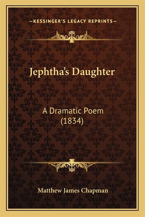 Jephthas Daughter: A Dramatic Poem (1834) (Paperback)