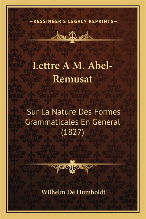 Lettre A M. Abel-Remusat: Sur La Nature Des Formes Grammaticales En General (1827) (Paperback)
