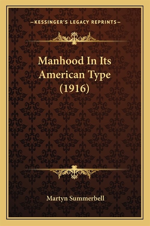 Manhood In Its American Type (1916) (Paperback)