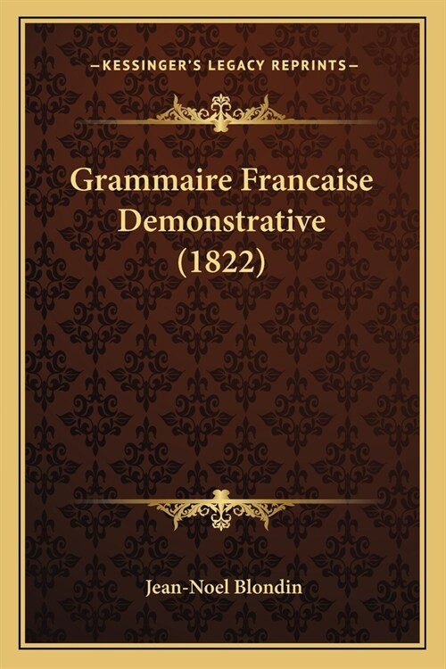 Grammaire Francaise Demonstrative (1822) (Paperback)
