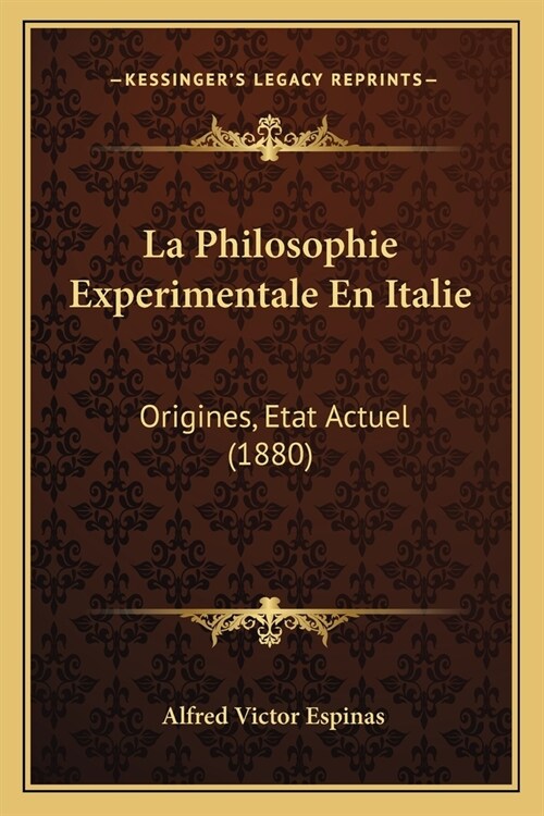 La Philosophie Experimentale En Italie: Origines, Etat Actuel (1880) (Paperback)