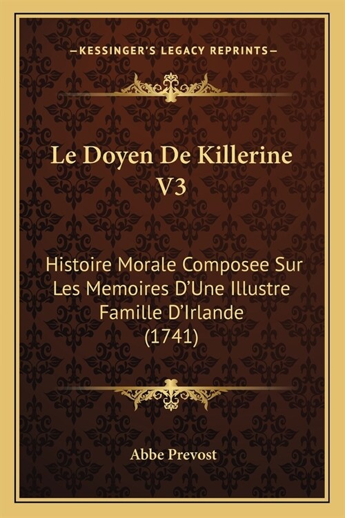 Le Doyen De Killerine V3: Histoire Morale Composee Sur Les Memoires DUne Illustre Famille DIrlande (1741) (Paperback)