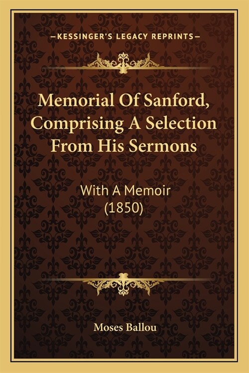 Memorial Of Sanford, Comprising A Selection From His Sermons: With A Memoir (1850) (Paperback)