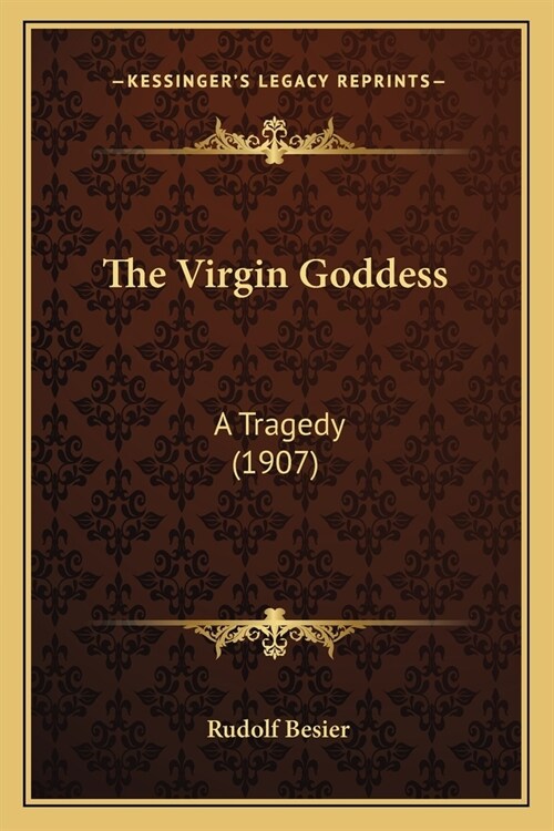 The Virgin Goddess: A Tragedy (1907) (Paperback)