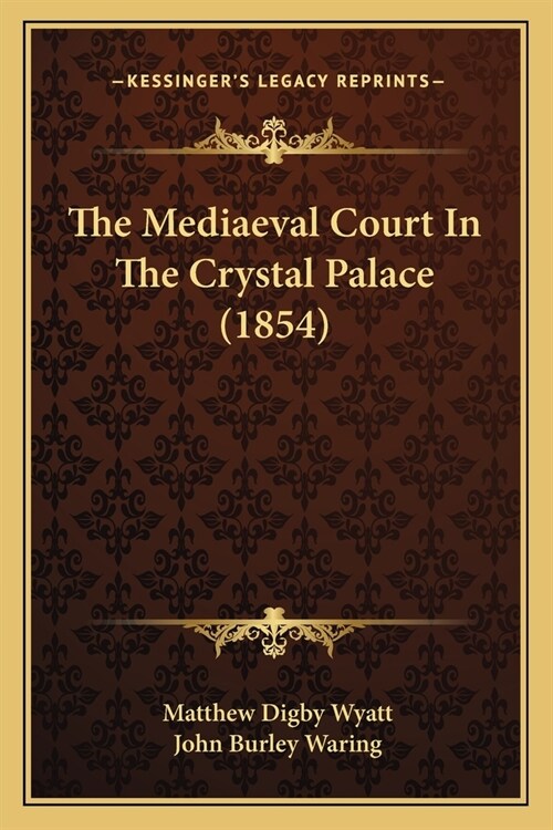 The Mediaeval Court In The Crystal Palace (1854) (Paperback)