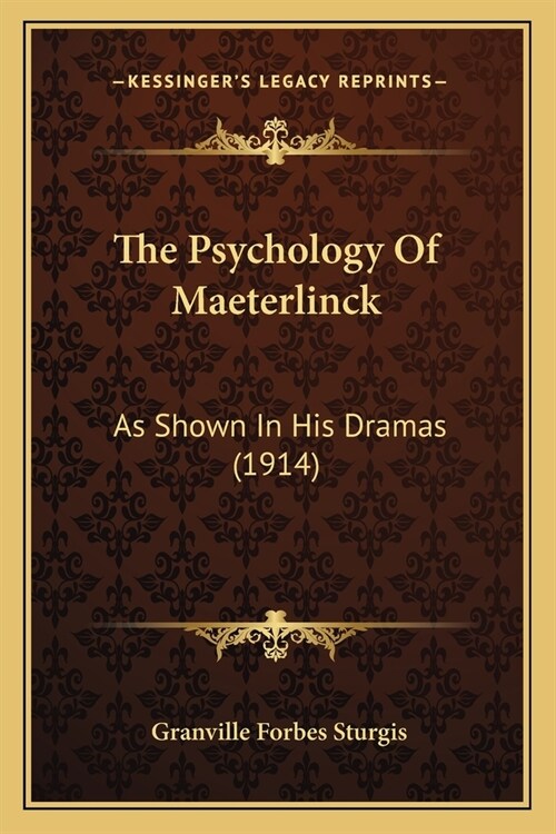The Psychology Of Maeterlinck: As Shown In His Dramas (1914) (Paperback)