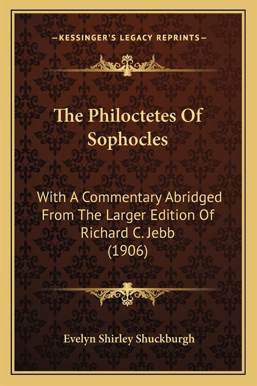 The Philoctetes Of Sophocles: With A Commentary Abridged From The Larger Edition Of Richard C. Jebb (1906) (Paperback)