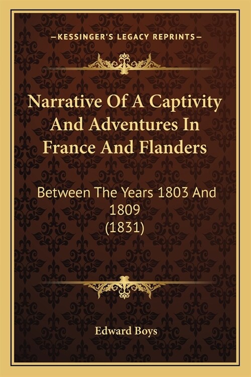 Narrative Of A Captivity And Adventures In France And Flanders: Between The Years 1803 And 1809 (1831) (Paperback)