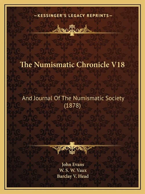 The Numismatic Chronicle V18: And Journal Of The Numismatic Society (1878) (Paperback)