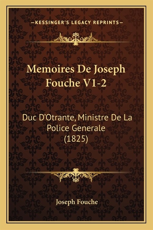 Memoires De Joseph Fouche V1-2: Duc DOtrante, Ministre De La Police Generale (1825) (Paperback)