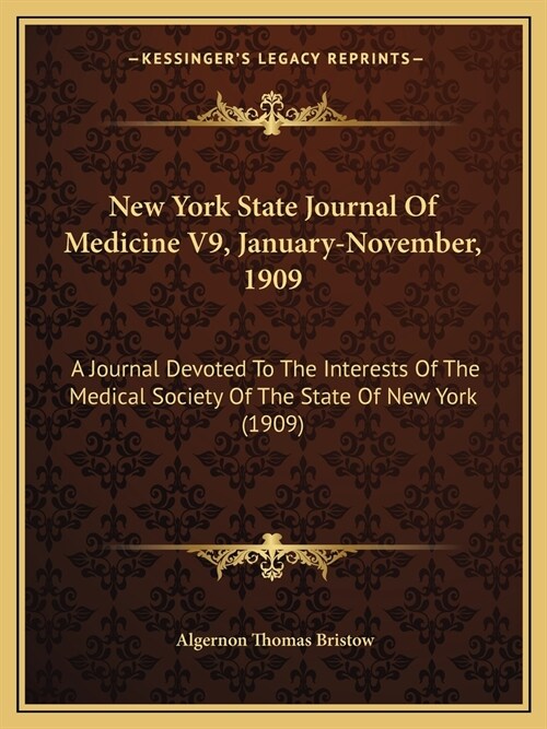 New York State Journal Of Medicine V9, January-November, 1909: A Journal Devoted To The Interests Of The Medical Society Of The State Of New York (190 (Paperback)