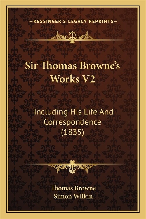 Sir Thomas Brownes Works V2: Including His Life And Correspondence (1835) (Paperback)