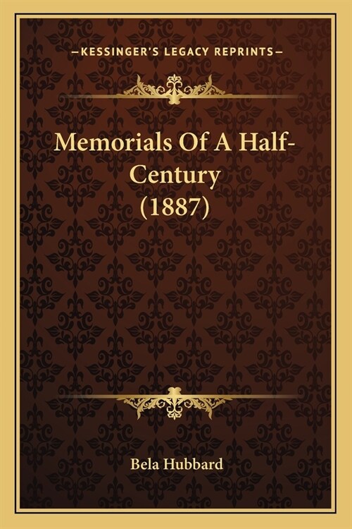 Memorials Of A Half-Century (1887) (Paperback)