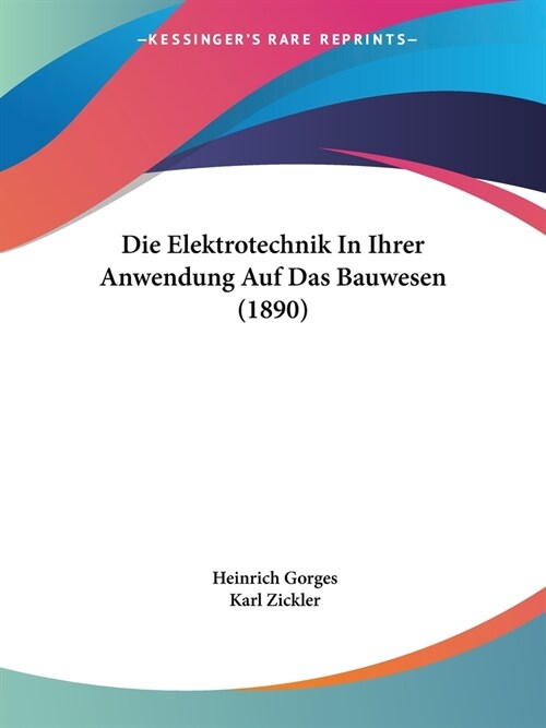 Die Elektrotechnik In Ihrer Anwendung Auf Das Bauwesen (1890) (Paperback)