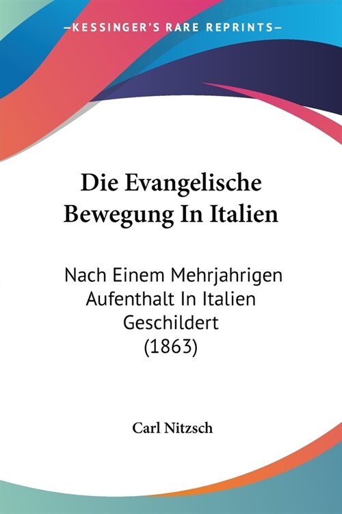 Die Evangelische Bewegung In Italien: Nach Einem Mehrjahrigen Aufenthalt In Italien Geschildert (1863) (Paperback)