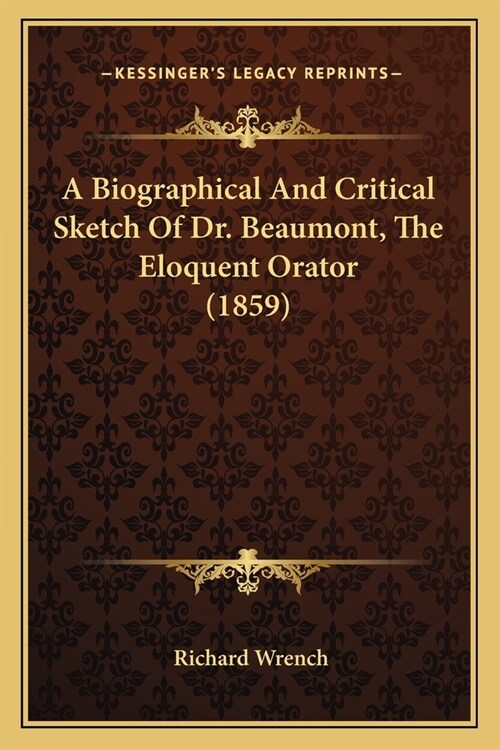 A Biographical And Critical Sketch Of Dr. Beaumont, The Eloquent Orator (1859) (Paperback)