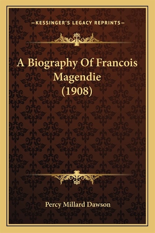 A Biography Of Francois Magendie (1908) (Paperback)