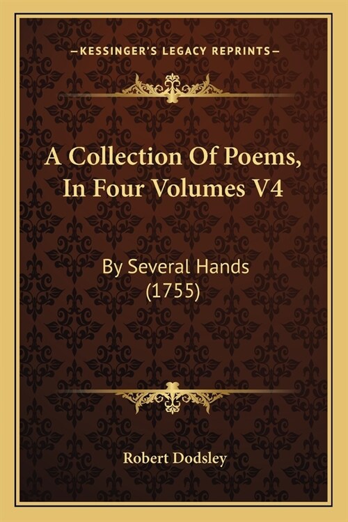 A Collection Of Poems, In Four Volumes V4: By Several Hands (1755) (Paperback)