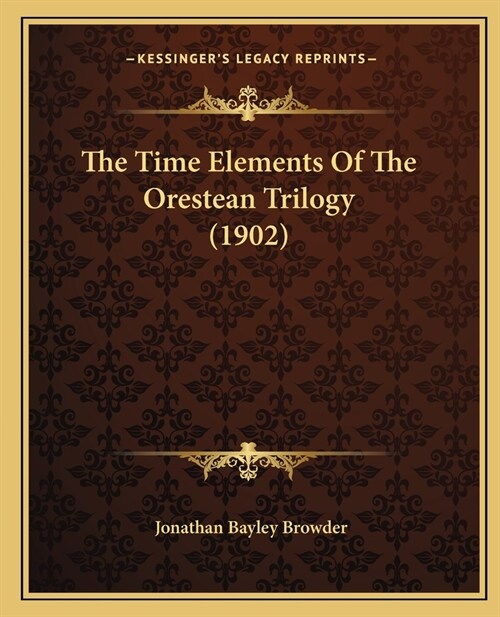 The Time Elements Of The Orestean Trilogy (1902) (Paperback)