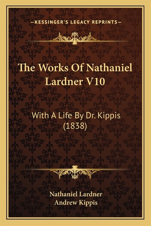 The Works Of Nathaniel Lardner V10: With A Life By Dr. Kippis (1838) (Paperback)