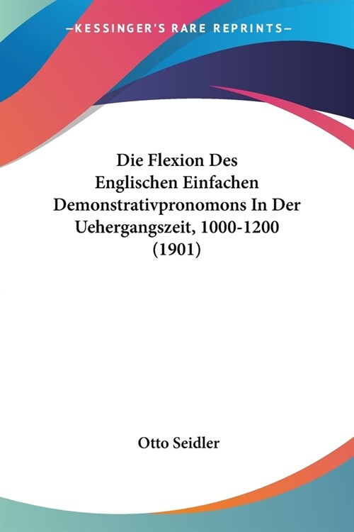 Die Flexion Des Englischen Einfachen Demonstrativpronomons In Der Uehergangszeit, 1000-1200 (1901) (Paperback)
