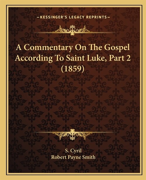 A Commentary On The Gospel According To Saint Luke, Part 2 (1859) (Paperback)