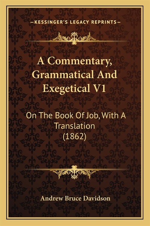 A Commentary, Grammatical And Exegetical V1: On The Book Of Job, With A Translation (1862) (Paperback)