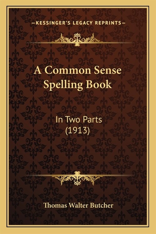 A Common Sense Spelling Book: In Two Parts (1913) (Paperback)