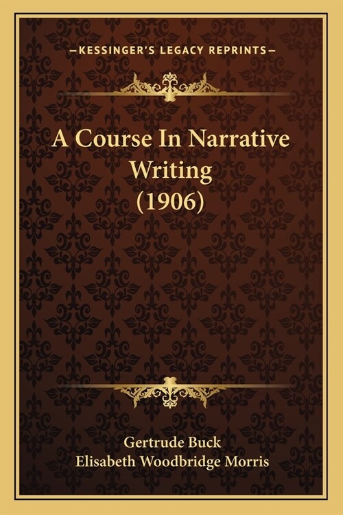 A Course In Narrative Writing (1906) (Paperback)