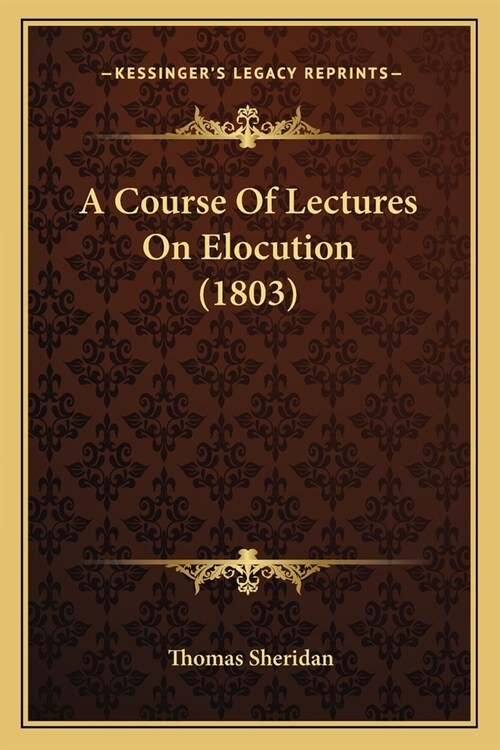 A Course Of Lectures On Elocution (1803) (Paperback)