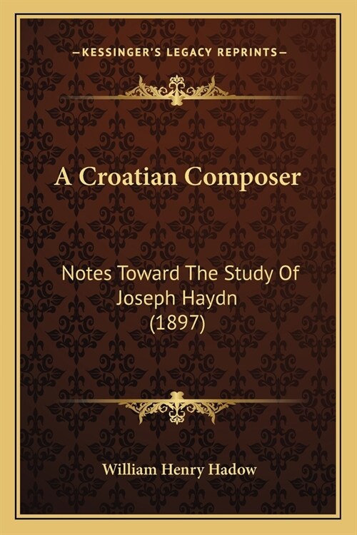 A Croatian Composer: Notes Toward The Study Of Joseph Haydn (1897) (Paperback)