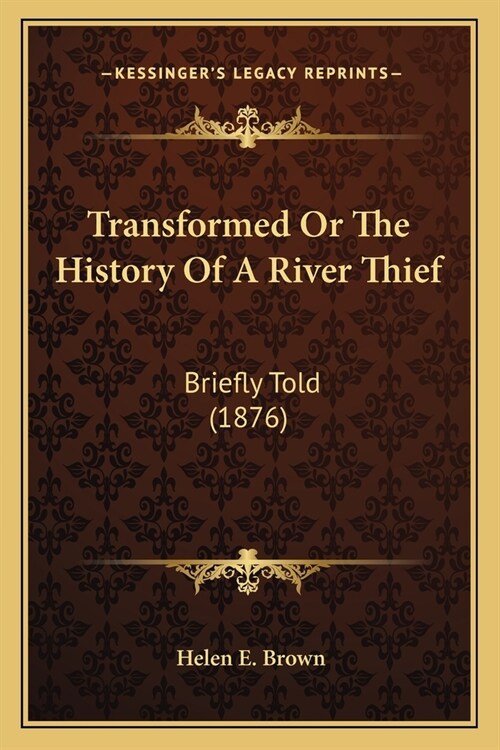 Transformed Or The History Of A River Thief: Briefly Told (1876) (Paperback)