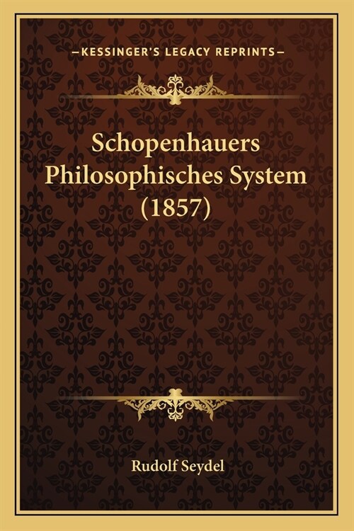 Schopenhauers Philosophisches System (1857) (Paperback)