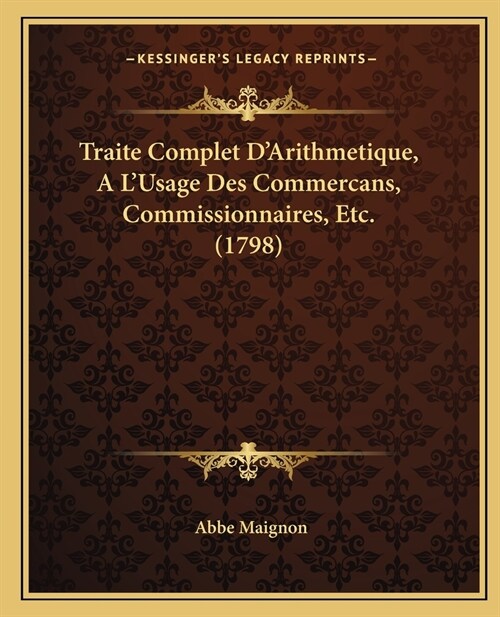 Traite Complet DArithmetique, A LUsage Des Commercans, Commissionnaires, Etc. (1798) (Paperback)