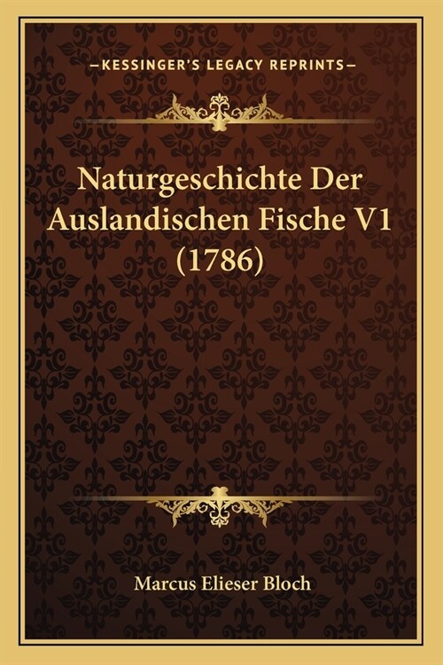 Naturgeschichte Der Auslandischen Fische V1 (1786) (Paperback)
