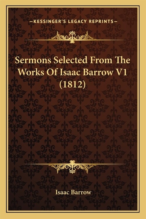 Sermons Selected From The Works Of Isaac Barrow V1 (1812) (Paperback)
