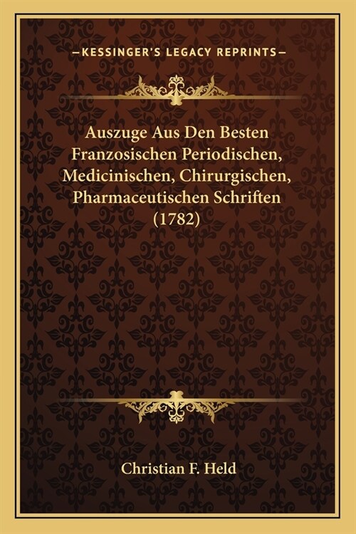 Auszuge Aus Den Besten Franzosischen Periodischen, Medicinischen, Chirurgischen, Pharmaceutischen Schriften (1782) (Paperback)