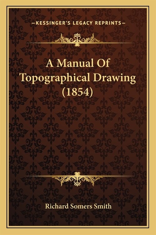 A Manual Of Topographical Drawing (1854) (Paperback)